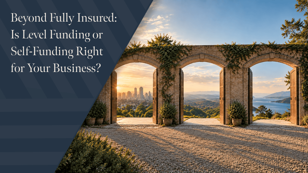 Beyond Fully Insured: Is Level Funding or Self-Funding Right for Your Business?